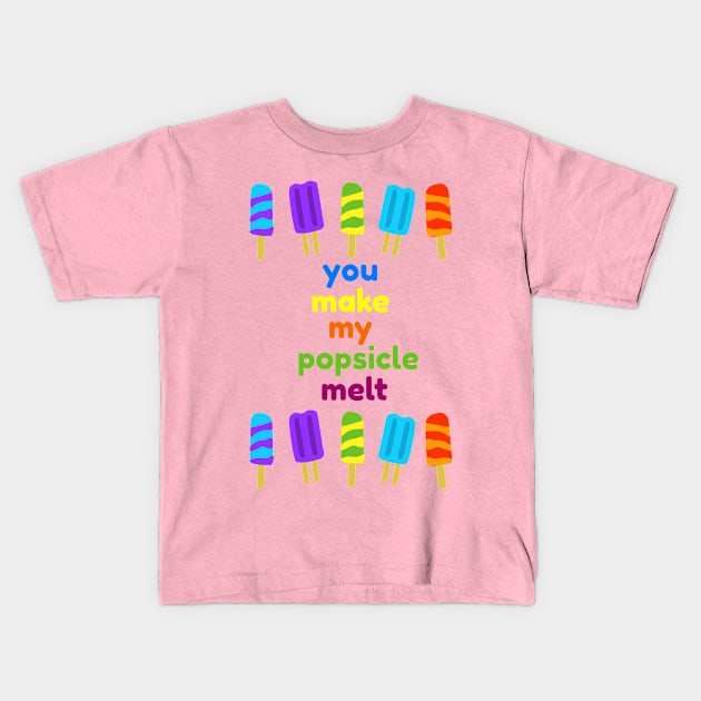 You Make My Popsicle Melt Funny Kids T-Shirt by screamingfool